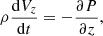 Mathematical equation: $$ \begin{aligned}&\rho \frac{\mathrm{d} V_{z}}{\mathrm{d} t} = -\frac{\partial P}{\partial z},\end{aligned} $$