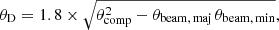 Mathematical equation: $$ \begin{aligned} \theta _{\rm D} = 1.8 \times \sqrt{\theta _{\rm comp}^2 - \theta _{\rm beam, \, maj} \, \theta _{\rm beam, \, min}} , \end{aligned} $$