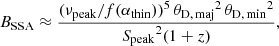 Mathematical equation: $$ \begin{aligned} B_{\rm SSA} \approx \frac{(\nu _{\rm peak} / f(\alpha _{\rm thin}))^{5} \, {\theta _{\rm D, \, maj}}^2 \, {\theta _{\rm D, \, min}}^2}{{S_{\rm peak}}^{2}(1+z)}, \end{aligned} $$