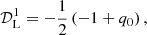 Mathematical equation: $$ \begin{aligned} \mathcal{D} _{\rm L}^{1}&= - \frac{1}{2} \left(-1 + q_{0}\right),\end{aligned} $$