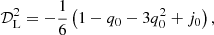 Mathematical equation: $$ \begin{aligned} \mathcal{D} _{\rm L}^{2}&= - \frac{1}{6} \left(1 - q_{0} - 3q_{0}^{2} + j_{0}\right), \end{aligned} $$