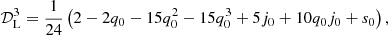Mathematical equation: $$ \begin{aligned} \mathcal{D} _{\rm L}^{3}&= \frac{1}{24} \left(2 - 2 q_{0} - 15 q_{0}^{2} - 15 q_{0}^{3} + 5 j_{0} + 10 q_{0} j_{0} + s_{0} \right),\end{aligned} $$