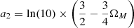 Mathematical equation: $$ \begin{aligned}&a_2= \ln (10)\times \left(\dfrac{3}{2}-\dfrac{3}{4}\Omega _M\right) \end{aligned} $$