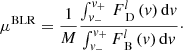 Mathematical equation: $$ \begin{aligned} \mu ^\mathrm{BLR} = \frac{1}{M} \frac{ \int _{v_{-}}^{v_{+}} \, F^l_{\text{ D}} \, (v) \, \mathrm{d}v}{\int _{v_{-}}^{v_{+}} F^l_{\text{ B}} \, (v) \, \mathrm{d}v}\cdot \end{aligned} $$