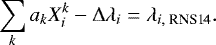 Mathematical equation: \begin{eqnarray*} \sum_k a_k X_i^k - {\Delta}\lambda_i = \lambda_{i,\;\textrm{RNS14}}.\end{eqnarray*}