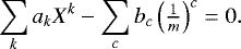 Mathematical equation: \begin{eqnarray*} \sum_k a_k X^k - \sum_c b_c \left( \tfrac{1}{m} \right)^c = 0.\end{eqnarray*}