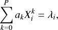 Mathematical equation: \begin{eqnarray*} \sum\limits_{k=0}^P a_k X_i^k = \lambda_i,\end{eqnarray*}