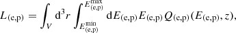 Mathematical equation: $$ \begin{aligned} L_{(\mathrm{e,p} )} = \int _{V} \mathrm{d} ^{3}r \int ^{E_{(\mathrm{e,p} )} ^{\mathrm{max} }}_{E_{(\mathrm{e,p} )}^{\mathrm{min} }}\mathrm{d} E_{(\mathrm{e,p} )}E_{(\mathrm{e,p} )}Q_{(\mathrm{e,p} )}(E_{(\mathrm{e,p} )},z), \end{aligned} $$