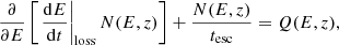Mathematical equation: $$ \begin{aligned} \frac{\partial }{\partial E}\left[\left.\frac{\mathrm{d} E}{\mathrm{d} t}\right|_{\mathrm{loss} }N(E,z)\right] + \frac{N(E,z)}{t_\mathrm{esc} } = Q(E,z), \end{aligned} $$