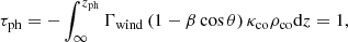 Mathematical equation: $$ \begin{aligned} \tau _{\mathrm{ph} } = - \int _{\infty }^{z_{\mathrm{ph} }} \Gamma _{\mathrm{wind} } \left(1 - \beta \cos \theta \right)\kappa _{\mathrm{co} }\rho _{\mathrm{co} }\mathrm{d} z = 1, \end{aligned} $$