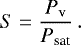 Mathematical equation: \begin{equation*} S=\frac{P_{\textrm{v}}}{P_{\textrm{sat}}}\,. \end{equation*}