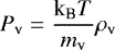 Mathematical equation: \begin{equation*} P_{\textrm{v}}=\frac{\textrm{k}_{\textrm{B}} T}{m_{\textrm{v}}} \rho_{\textrm{v}} \end{equation*}
