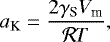 Mathematical equation: \begin{equation*} a_{\textrm{K}} = \frac{2 \gamma_{\textrm{S}} V_{\textrm{m}}}{\mathcal{R} T} , \end{equation*}