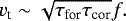 Mathematical equation: \begin{equation*} v_{\textrm{t}} \sim \sqrt{\tau_{\textrm{for}} \tau_{\textrm{cor}}} f . \end{equation*}