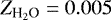 Mathematical equation: $Z_{\textrm{H}_2\textrm{O}}=0.005$