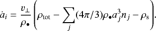 Mathematical equation: \begin{equation*} \dot{a}_i = \frac{v_{\perp}}{\rho_{\bullet}} \left( \rho_{\textrm{tot}} - \sum_j (4 \pi/3) \rho_{\bullet} a_j^3 n_j - \rho_{\textrm{s}} \right)\!. \end{equation*}