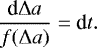 Mathematical equation: \begin{equation*} \frac{\textrm{d} \Delta a}{f(\Delta a)} = \textrm{d} t . \end{equation*}