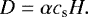 Mathematical equation: \begin{equation*} D=\alpha c_{\textrm{s}}H. \end{equation*}