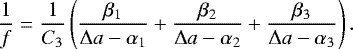 Mathematical equation: \begin{equation*} \frac{1}{f} = \frac{1}{C_3} \left( \frac{\beta_1}{\Delta a - \alpha_1} + \frac{\beta_2}{\Delta a - \alpha_2} + \frac{\beta_3}{\Delta a - \alpha_3} \right) . \end{equation*}
