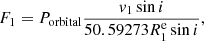 Mathematical equation: $$ \begin{aligned} F_1=P_{\rm orbital}{v_1\sin i\over {50.59273R_1^\mathrm{e}\sin i}}, \end{aligned} $$