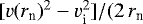 Mathematical equation: $[{v}(r_{\textrm{n}})^{2}-{v}_{\textrm{i}}^{2}]/(2 \, r_{\textrm{n}}$