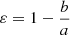 Mathematical equation: $ \varepsilon = 1-\frac{b}{a} $