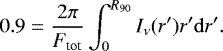 Mathematical equation: \begin{equation*}0.9 = \frac{2\pi}{F_{\textrm{tot}}} \int^{R_{\textrm{90}}}_{0} I_{\nu}(r')r' \mathrm{d}r'. \end{equation*}