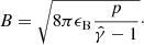 Mathematical equation: $$ \begin{aligned} B=\sqrt{8\pi \epsilon _{\rm B}\frac{p}{\hat{\gamma }-1}}\cdot \end{aligned} $$