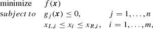 Mathematical equation: $$ \begin{aligned} \begin{array}{llll} \mathrm{minimize}&\displaystyle f(\boldsymbol{x})&\\ \mathrm subject\,to&\displaystyle g_{j}(\boldsymbol{x})\le 0,&j=1 ,..., n\\&\displaystyle x_{L,i}\le x_{i}\le x_{R,i},&i=1 ,..., m, \end{array} \end{aligned} $$