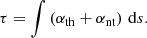 Mathematical equation: $$ \begin{aligned} \tau =\int \left(\alpha _{\rm th}+\alpha _{\rm nt}\right)\,\mathrm{d}s. \end{aligned} $$