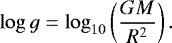 Mathematical equation: \begin{equation*}\log g = \log_{10}\left(\frac{GM}{R^{2}}\right). \end{equation*}