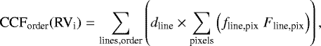 Mathematical equation: \begin{equation*} \textrm{CCF}_{\textrm{order}}(\textrm{RV}_{\textrm{i}}) = \sum_{\textrm{lines,order}} \left( d_{\textrm{line}} \times \sum_{\textrm{pixels}} \left(f_{\textrm{line,pix}} \; F_{\textrm{line,pix}} \right) \right), \end{equation*}