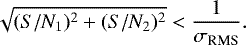 Mathematical equation: \begin{equation*}\sqrt{(S/N_{1})^{2}+(S/N_{2})^{2}} < \frac{1}{\sigma_{\textrm{RMS}}}. \end{equation*}