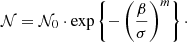 Mathematical equation: $$ \begin{aligned} \mathcal{N} =\mathcal{N} _{0}\cdot \exp \left\{ -\left(\frac{\beta }{\sigma }\right)^{m}\right\} \cdot \end{aligned} $$