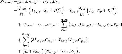 Mathematical equation: $$ \begin{aligned} R_{b,r,pn,} =& g_{b,n}~M\prime _{b,r,p} - T_{b,r,p} M\prime _{p} \nonumber \\ =&\frac{\delta g_{b, n}}{g_{b}}~\left(A_{b,r,p} \cdot S_{p}+D^{\mathrm{tot} }_{r,p}\right) - T_{b,r,p}\frac{\delta g_{n}}{g_{p}} \left(A_{p} \cdot S_{p}+D^{\mathrm{tot} }_{p}\right) \nonumber \\&+ O_{b,r,n} - T_{b,r,p} O_{p,n} + \sum _{h=1}^{n_{\mathrm{harm} }}\left( \gamma _{b,h,n} V_{b,r,p,h} - T_{b,r,p} \gamma _{h,n}V_{p,h}\right) \nonumber \\&+ \sum _{h=1}^{n_{\mathrm{comp} }}\left(\delta L_{b,f,n} C_{p,f} - T_{b,r,p} \delta L_{f,n} C_{p,f}\right) \nonumber \\&+ \left(g_{b}+\delta g_{b, n}\right)\left(N_{b,r,p} - T_{b,r,p} N_{p}\right), \end{aligned} $$