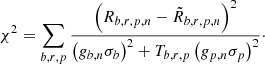 Mathematical equation: $$ \begin{aligned} \chi ^{2} = \sum _{b,r,p} \frac{\left(R_{b,r,p,n} - \tilde{R}_{b,r,p,n} \right)^2}{\left(g_{b,n}{\sigma _{b}}\right)^2 + T_{b,r,p} \left(g_{p,n}\sigma _{p}\right)^2}\cdot \end{aligned} $$