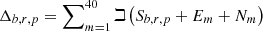 Mathematical equation: $ \Delta_{b,r,p}=\sum\nolimits^{40}_{m=1}{ \beth\left({S}_{b,r,p}+{E}_{m} + {N}_{m}\right)} $