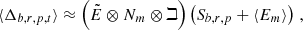 Mathematical equation: $$ \begin{aligned} \langle \Delta _{b,r,p,t}\rangle \approx \left( \tilde{E} \otimes N_{m} \otimes \beth \right) \left({S}_{b,r,p}+\langle E_{m}\rangle \right) \,, \end{aligned} $$