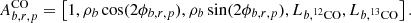 Mathematical equation: $$ \begin{aligned} A^\mathrm{CO}_{b,r,p} = \left[1,\rho _b\cos (2\phi _{b,r,p}),\rho _b\sin (2\phi _{b,r,p}),L_{b,^{12}\mathrm{CO}},L_{b,^{13}\mathrm{CO}}\right]. \end{aligned} $$