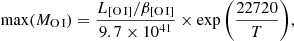 Mathematical equation: $$ \begin{aligned} \max (M_{\rm O\,I }) = \frac{L_{\rm [O\,I] }/\beta _{\rm [O\,I] }}{9.7\times {10^{41}}} \times {\exp \left(\frac{22720}{T}\right)}, \end{aligned} $$
