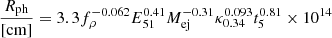 Mathematical equation: $$ \begin{aligned} \frac{R_{\rm ph}}{[\mathrm{cm}]}&= 3.3 f_{\rho }^{-0.062} E_{51}^{0.41}M_{\rm ej}^{-0.31}\kappa _{0.34}^{0.093} t_5^{0.81} \times 10^{14} \end{aligned} $$