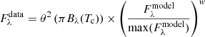 Mathematical equation: $$ \begin{aligned} F_{\lambda }^\mathrm{data} = \theta ^2 \left(\pi B_{\lambda }(T_{\rm c})\right) \times \left(\frac{F_{\lambda }^\mathrm{model}}{\max (F_{\lambda }^\mathrm{model})}\right)^{w} \end{aligned} $$