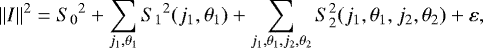 Mathematical equation: \begin{equation*}{|| I ||} ^2 = {S_0} ^2 +\sum_{j_1,\theta_1} {S_1}^2 (j_1,\theta_1) + \sum_{j_1,\theta_1,j_2,\theta_2} S_2^2 (j_1,\theta_1,j_2,\theta_2) + \varepsilon, \end{equation*}