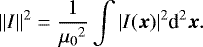 Mathematical equation: \begin{equation*}{|| I ||} ^2 = \frac{1}{{\mu_0}^{2}} \int | I(\boldsymbol x) |^2 \textrm{d}^2 \boldsymbol{x}. \end{equation*}
