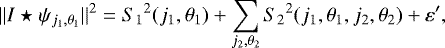 Mathematical equation: \begin{equation*}{|| I \star \psi_{j_1,\theta_1}||^2} = {S_1}^2 (j_1,\theta_1) + \sum_{j_2,\theta_2} {S_2}^2 (j_1,\theta_1,j_2,\theta_2) + \varepsilon^{\prime}, \end{equation*}