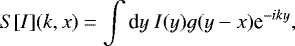 Mathematical equation: \begin{equation*} S[I](k,x) = \int {\textrm{d}} y ~ I(y) g(y-x) \textrm{e}^{-i k y}, \end{equation*}