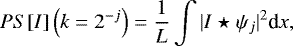 Mathematical equation: \begin{equation*}PS[I]\left(k=2^{-j}\right) = \frac{1}{L} \int {| I \star \psi_j |}^2 \textrm{d}x, \end{equation*}