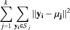 Mathematical equation: \[ \sum_{j=1}^k\sum_{\mathbf{y_i}\in S_j}||\mathbf{y_i}-\mathbf{\mu_j}||^2 \]