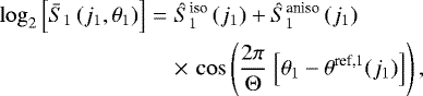 Mathematical equation: \begin{eqnarray*}\log_2 \left[ \bar{S}_1 \left(j_1,\theta_1\right)\right] &=& \hat{S}_1^{\text{iso}} \left(j_1\right) + \hat{S}_1^{\text{aniso}}\left(j_1\right)\nonumber\\ && \times \,\cos\left(\frac{2\pi}{\Theta} ~ \Big[\theta_1-\theta^{\text{ref,1}}(j_1)\Big]\right), \end{eqnarray*}
