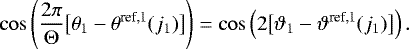 Mathematical equation: \begin{equation*}\cos\left(\frac{2\pi}{\Theta}\big[\theta_1-\theta^{\text{ref,1}}(j_1)\big]\right) = \cos\left(2\big[\vartheta_1 - \vartheta^{\text{ref,1}}(j_1)\big]\right). \end{equation*}
